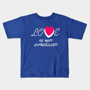 love is not cancelled Kids T-Shirt